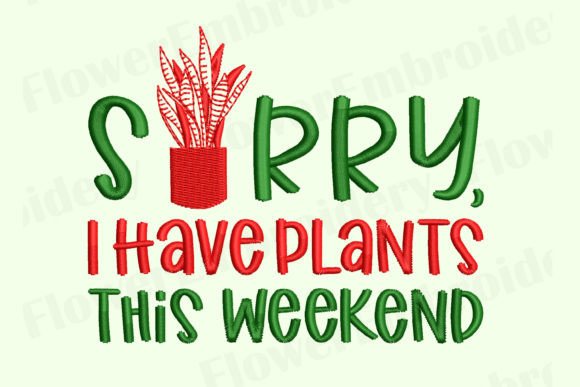 Sorry, I Have Plants This Weekend